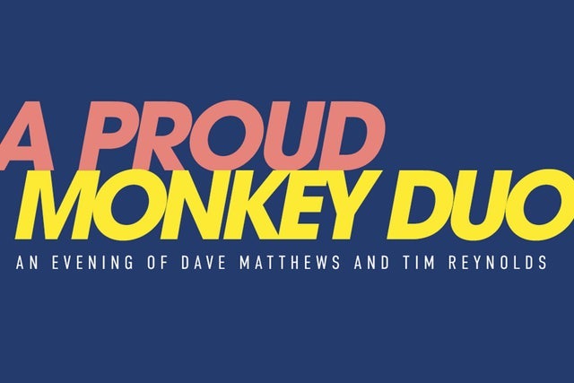 A Proud Monkey- An Evening of Dave Matthews & Tim Reynolds						