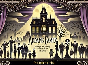 French Toast Theatre Presents The Addams Family