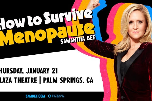 Official Samantha Bee: How to Survive Menopause pre-sale password (Via TMPresale.com)