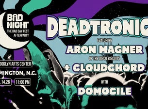 BAD DAY AFTERPARTY Ft. Deadtronica (w/ Aron Magner of tDB) + Domocile