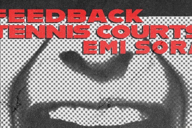 FEEDBACK w/ Emi Sora, Tennis Courts