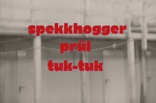 Spekkhogger + Prül + Tuktuk