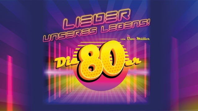 Lieder unseres Lebens - Die 80er - von und mit Uwe Müller