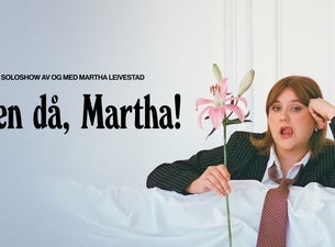 Bilde for arrangement Faen då, Martha!