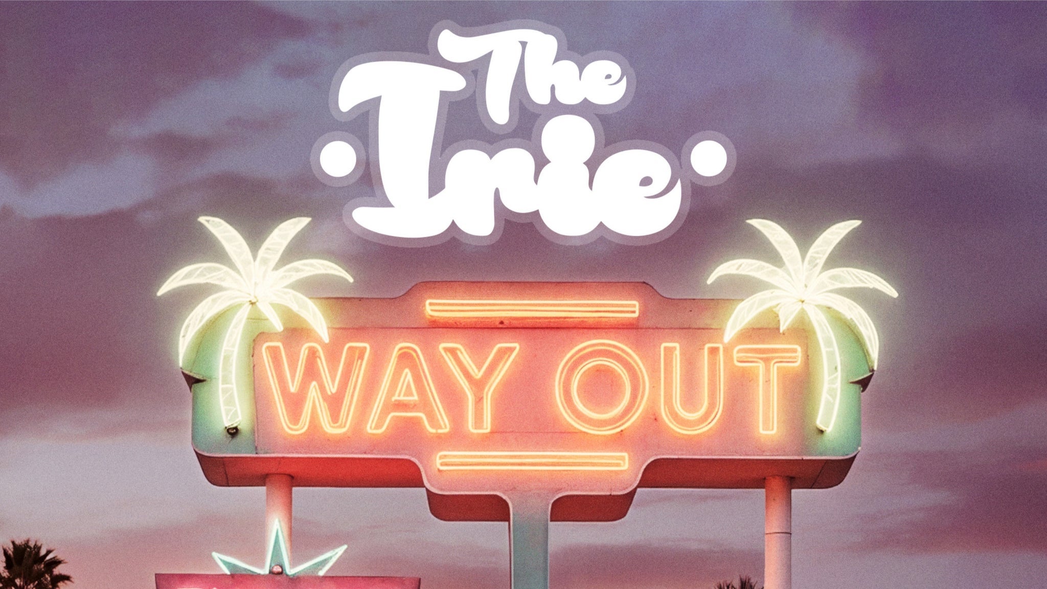 THE IRIE - Way Out Release Party