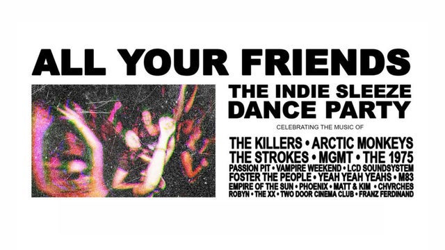 ALL YOUR FRIENDS - The Indie Sleaze Dance Party (21+)