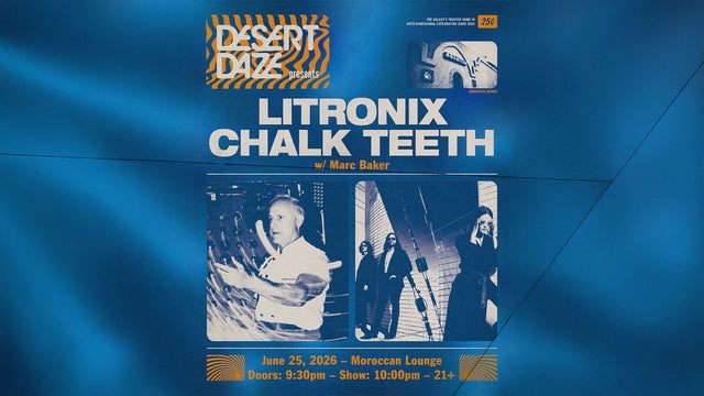 Desert Daze Presents: Litronix and Chalk Teeth w/ Marc Baker