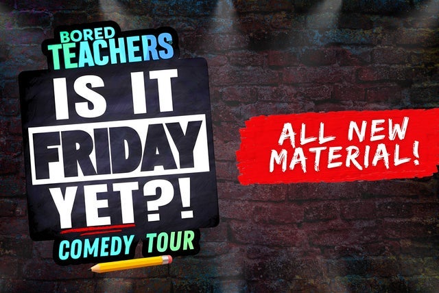 BORED TEACHERS: "IS IT FRIDAY YET?!" in Nepean promotional photo for Promoter presale tickets offer