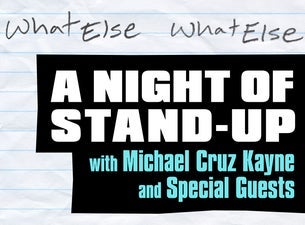 What Else What Else: A Night of Stand-Up with Michael Cruz Kayne