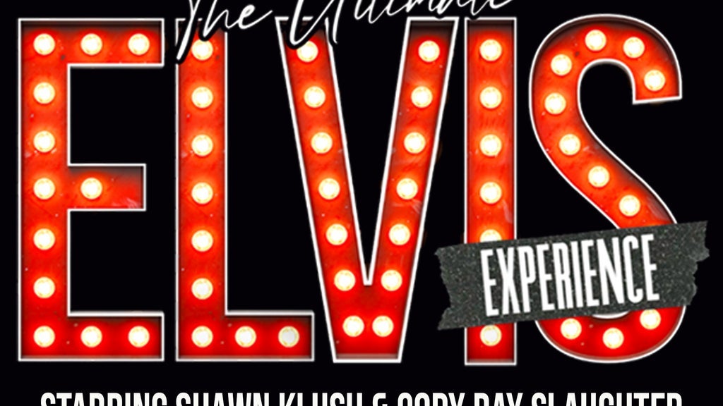 The Ultimate Elvis Experience: with Shawn Klush and Cody Ray Slaughter