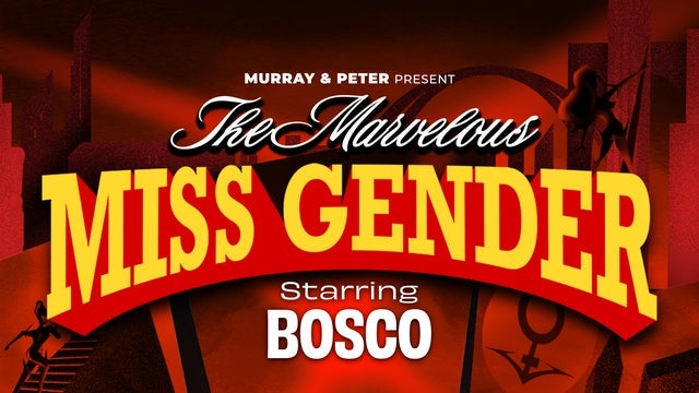 The Marvelous Miss Gender starring BOSCO (18+)