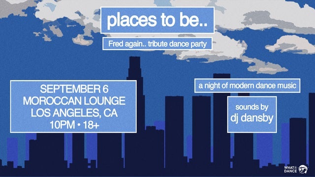 places to be.. Fred again.. tribute dance party