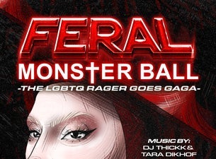 WELCOME TO FERAL: MONSTER BALL! The LGBTQ Rager Goes Gaga! (21+)