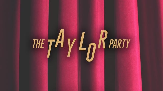 THE TAYLOR PARTY: THE TS DANCE PARTY - 18+ event