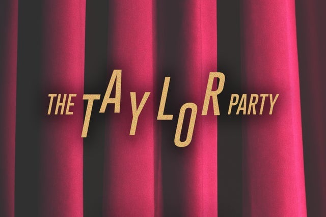 THE TAYLOR PARTY: THE TS DANCE PARTY - 18+ event