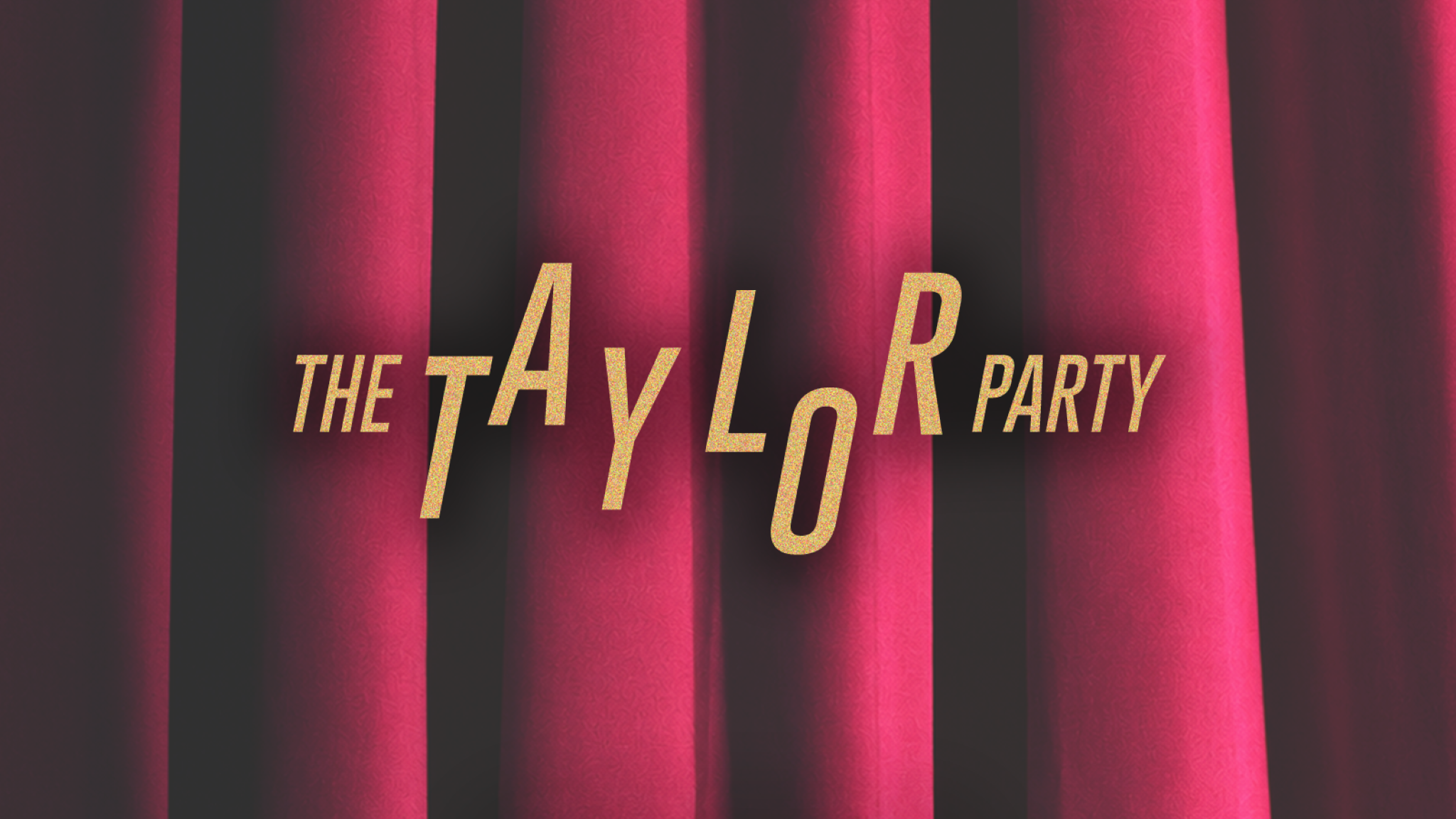 THE TAYLOR PARTY: THE TS DANCE PARTY - 18+ event