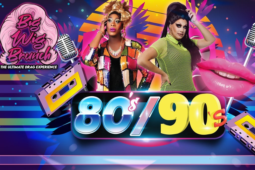 Big Wig 80's/90's Brunch: The Ultimate Drag Experience
