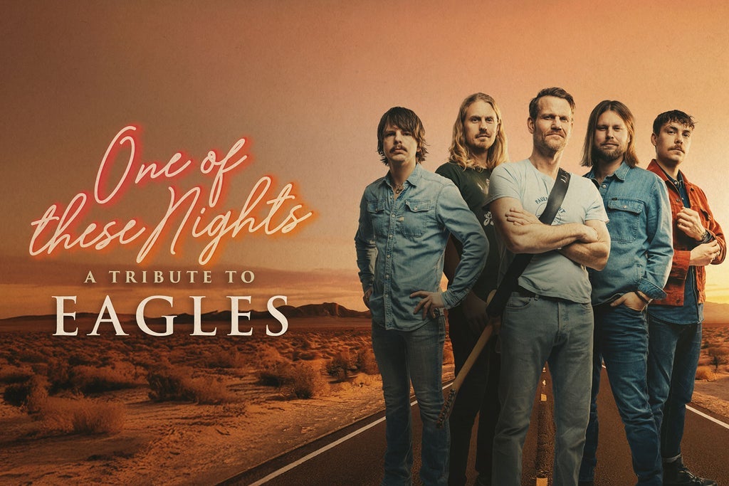 ONE OF THESE NIGHTS - A TRIBUTE TO EAGLES