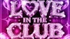 Love In The Club (Ages 18+) concert