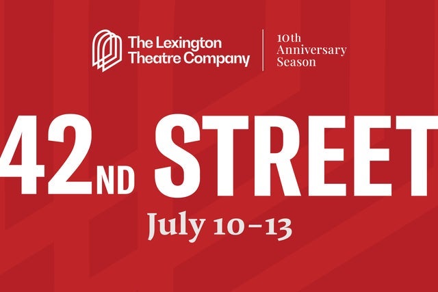 42nd Street performed by The Lexington Theatre Company presales in Lexington