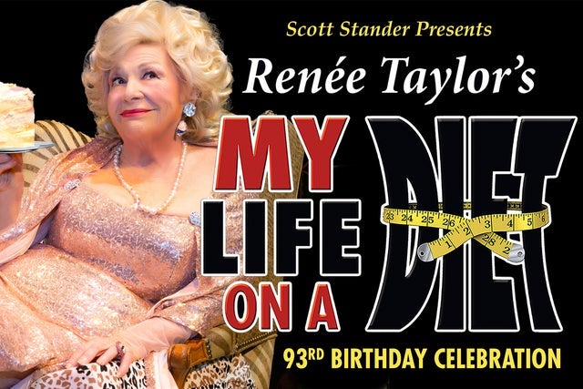 Presales to my life on a diet written by and starring ren&eacute;e taylor: members use these when buying pre-sale tickets