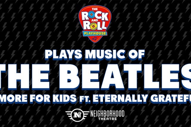 Ticket Reselling The Rock &amp; Roll Playhouse: Music of The Beatles + More for Kids