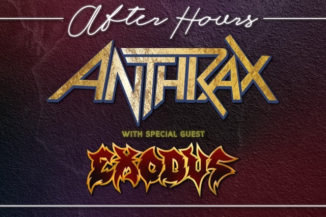 Presale codes for after hours anthrax with special guest exodus: members use these when buying pre-sale tickets