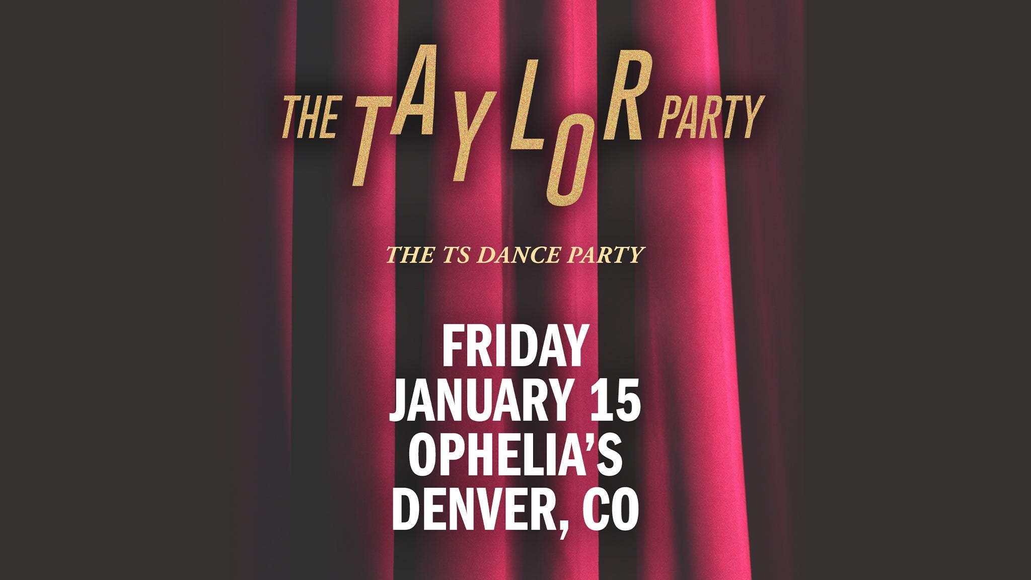 THE TAYLOR PARTY: TAYLOR SWIFT NIGHT (21+) at Ophelia's Electric Soapbox in Denver on Friday, January 15, 2027