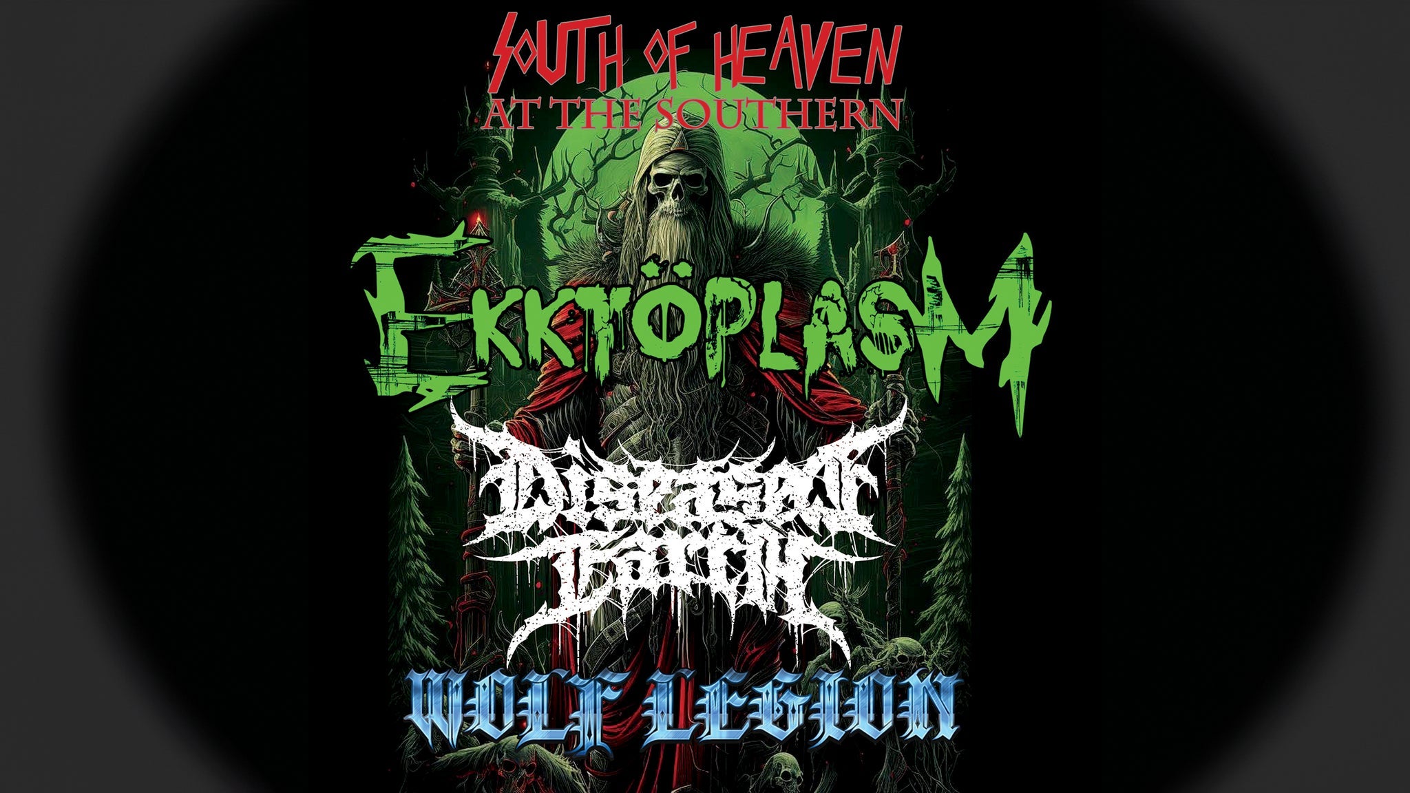 South Of Heaven with Ekktoplasm, Wolf Legion & Diseased Earth