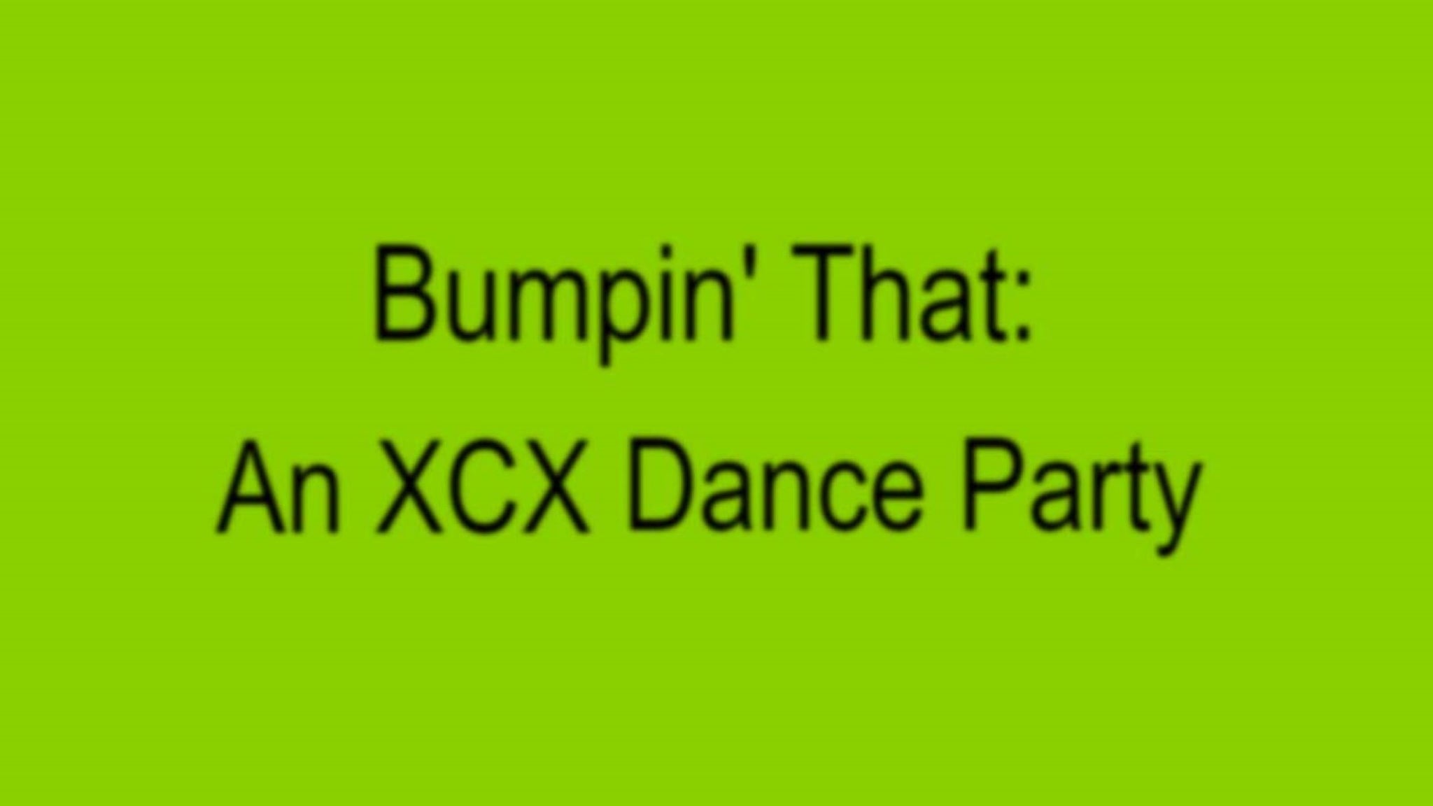 Bumpin' That: An XCX Dance Party