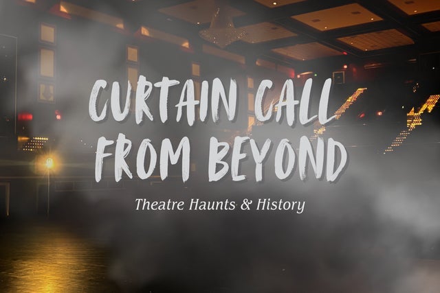 More Info for Curtain Call From Beyond: Theatre Haunts & History