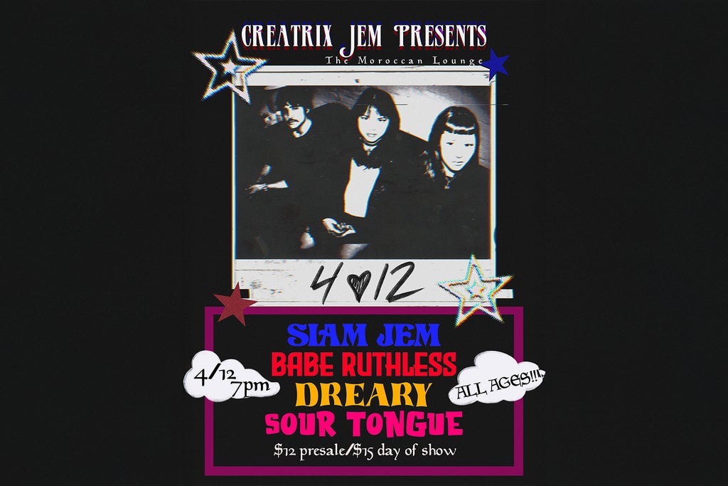 Creatrix Jem Presents: Siam Jem, Babe Ruthless, Dreary & Sour Tongue