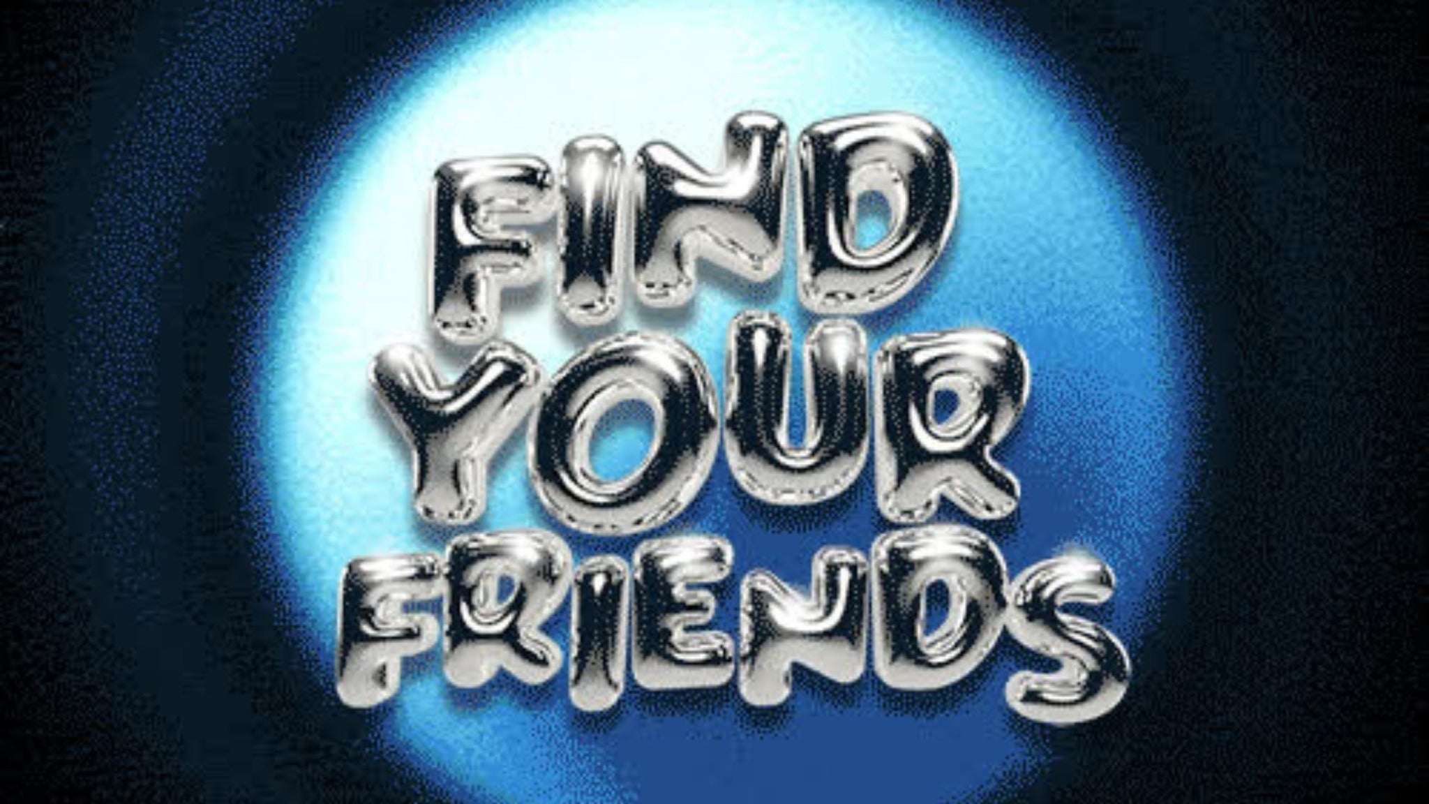 See You Soon presents FIND YOUR FRIENDS