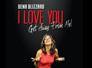 Dena Blizzard: I Love You, Get Away From Me!