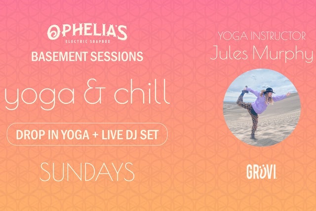 Ophelia's Basement Sessions: Yoga & Chill Presented by GRUVI