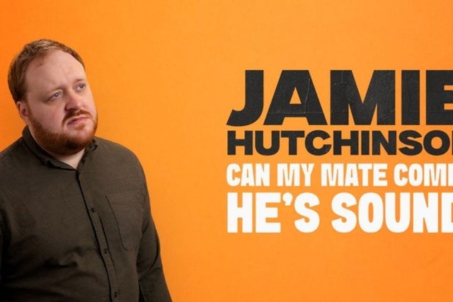 Jamie Hutchinson: Can My Mate Come ? He's Sound