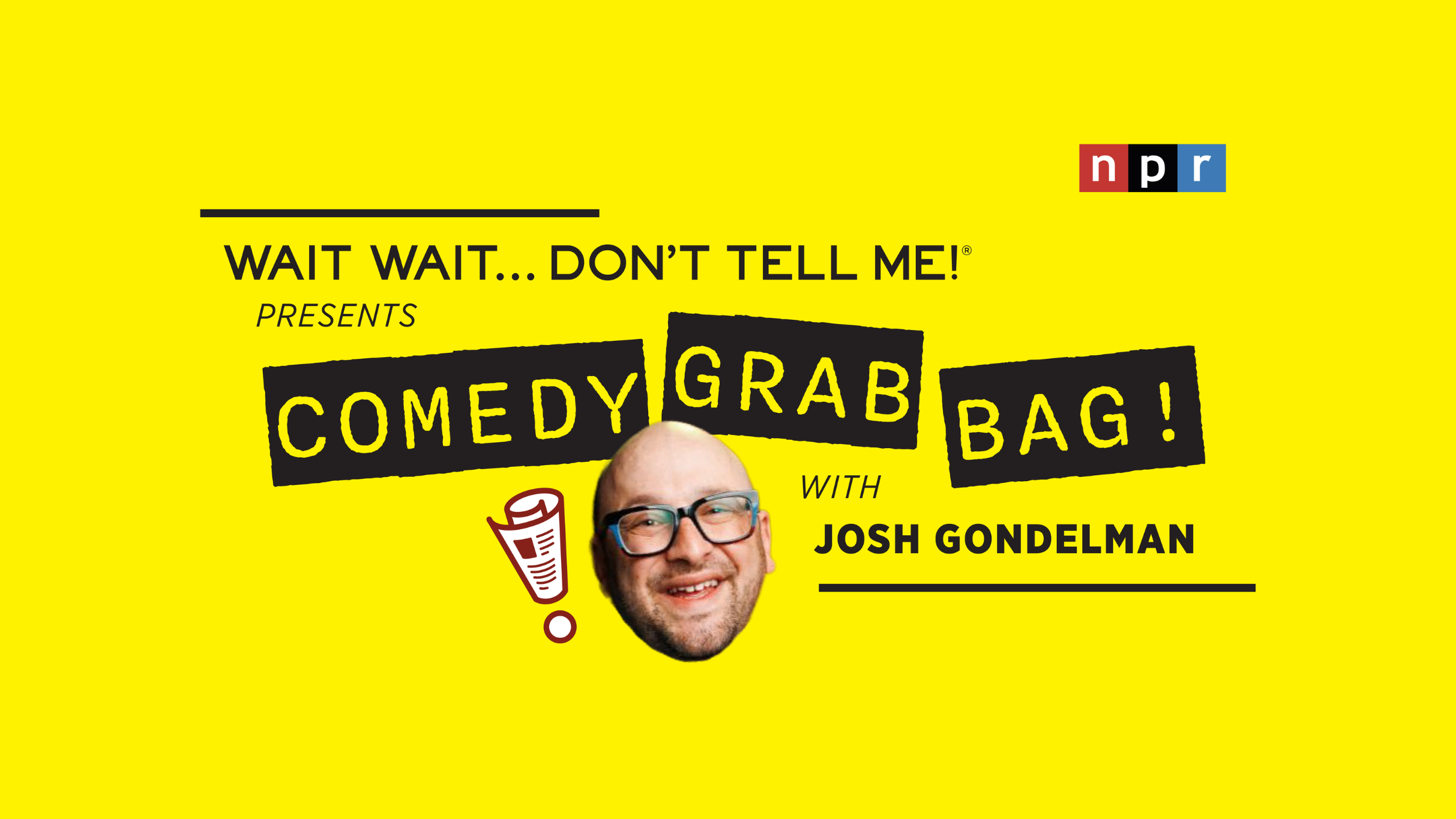 Wait Wait...Don't Tell Me Presents: Comedy Grab Bag W/ Josh Gondelman!