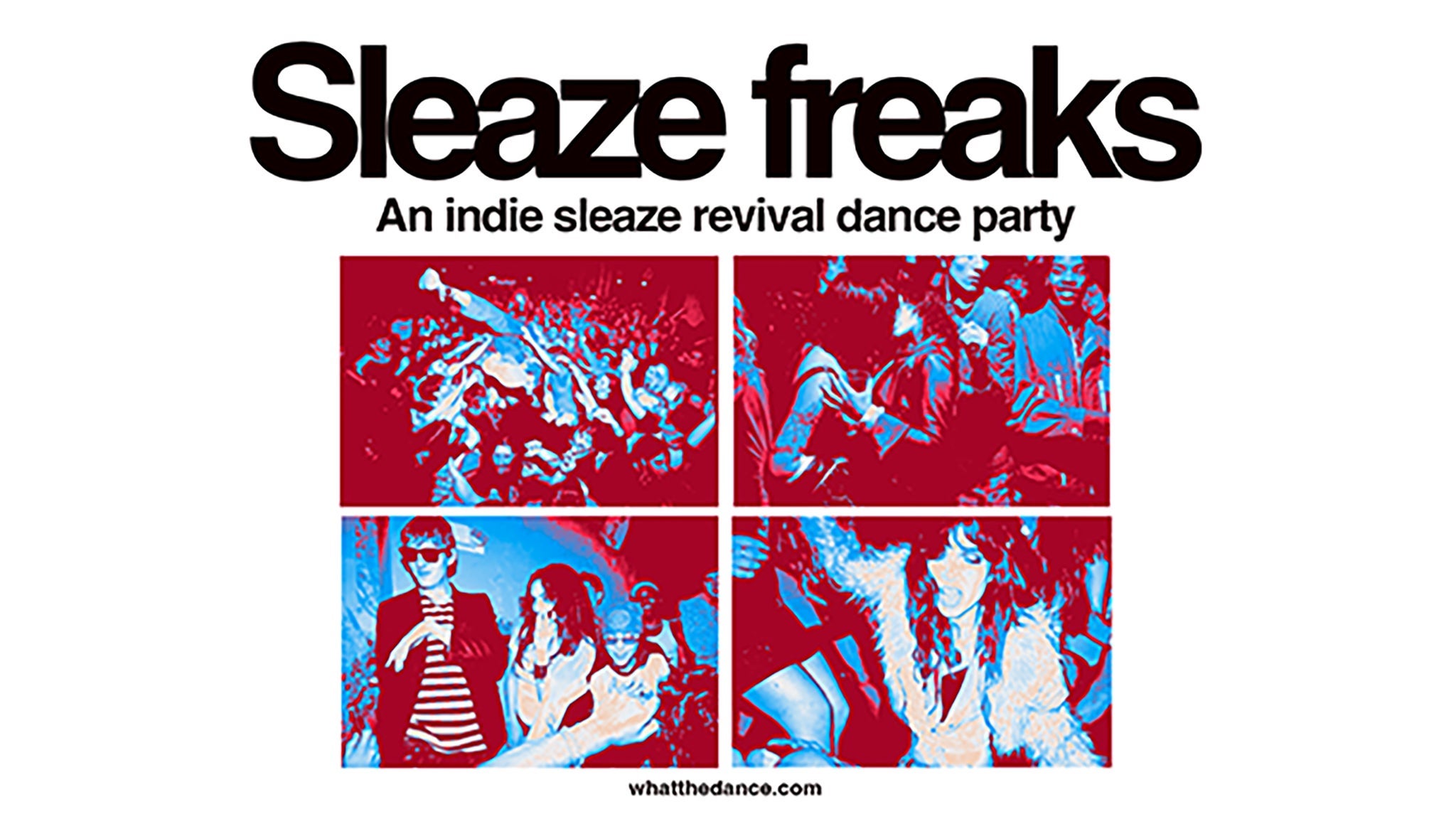 SLEAZE FREAKS: AN INDIE SLEAZE DANCE PARTY (18+)
