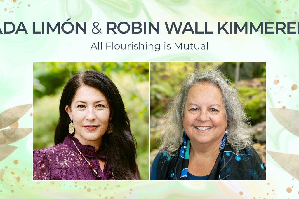 Ada Limón & Robin Wall Kimmerer - All Flourishing is Mutual
