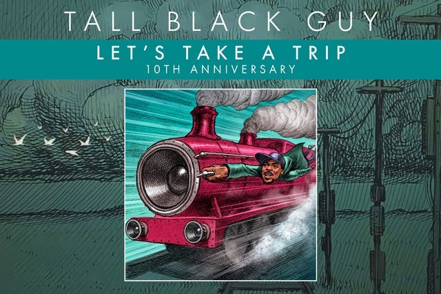 Tall Black Guy "Let's Take a Trip" 10th Anniversary