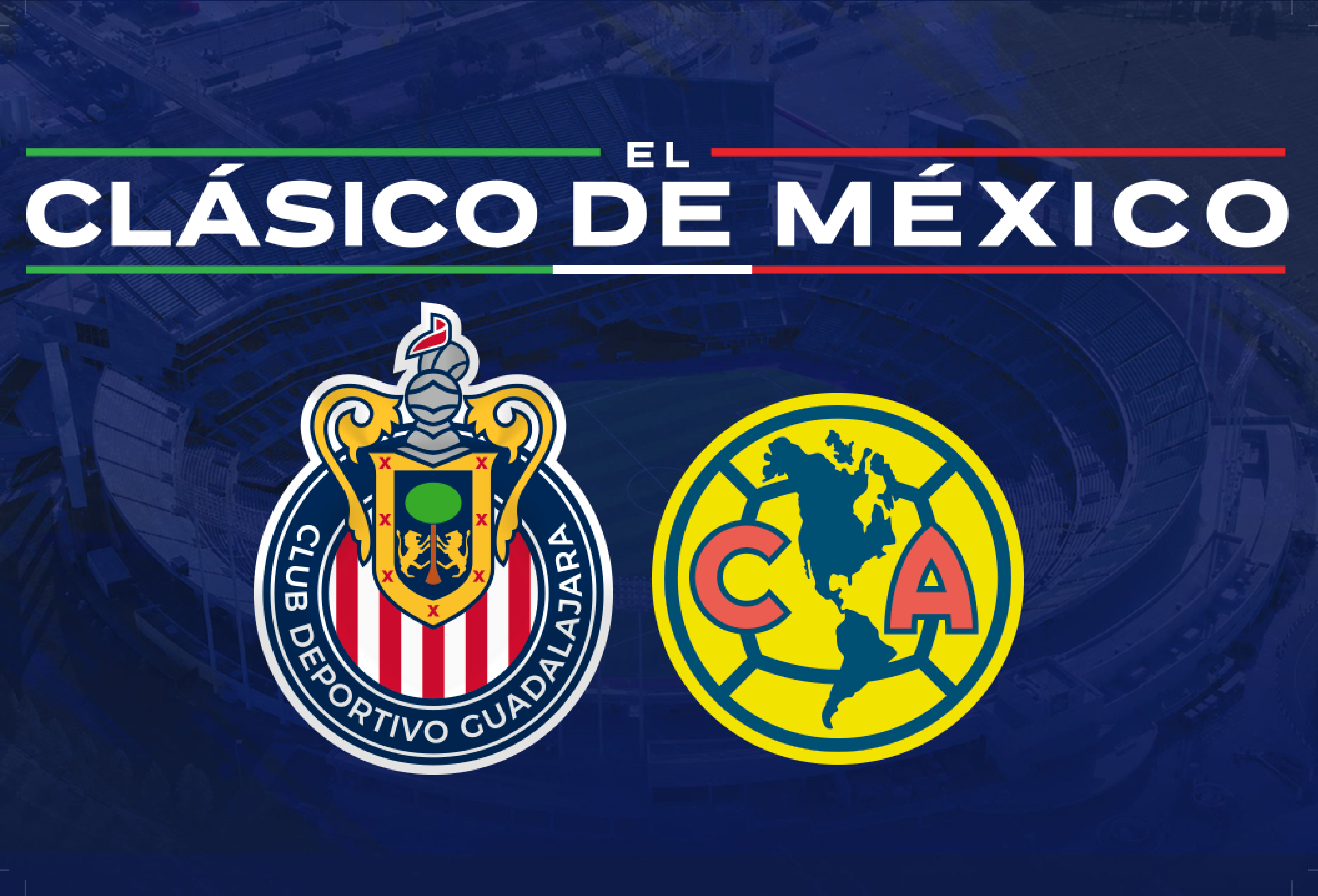 Clasico de Mexico - Chivas de Guadalajara vs Club America