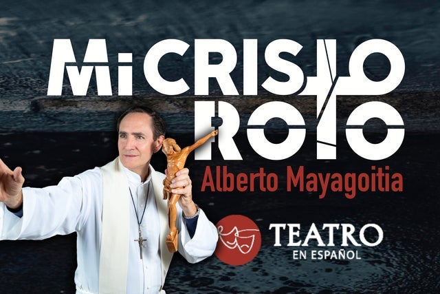 Alberto Mayagoitia Presents "Mi Cristo Roto" Teatro En Espanol
