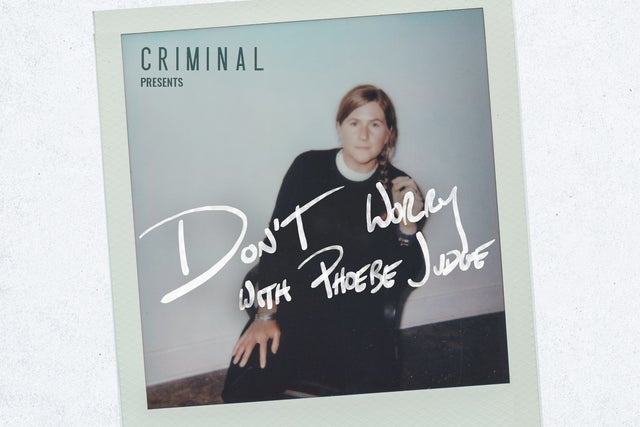 Criminal Presents: DON'T WORRY WITH PHOEBE JUDGE