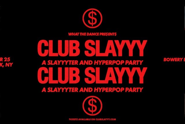 Club Slayyy: Slayyyter + Hyperpop Night