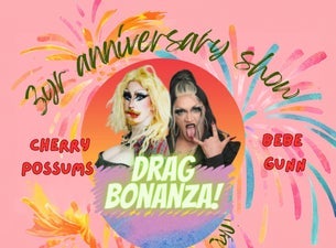 Drag Bonanza! with your hosts Bebe Gunn & Cherry Possums!