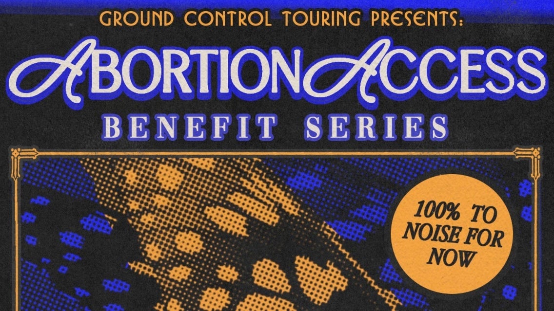 Ground Control Touring Presents: Abortion Access Benefit Series