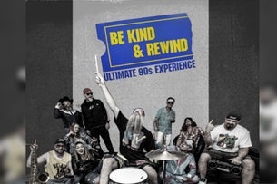 Be Kind & Rewind: Ultimate 90s Tribute