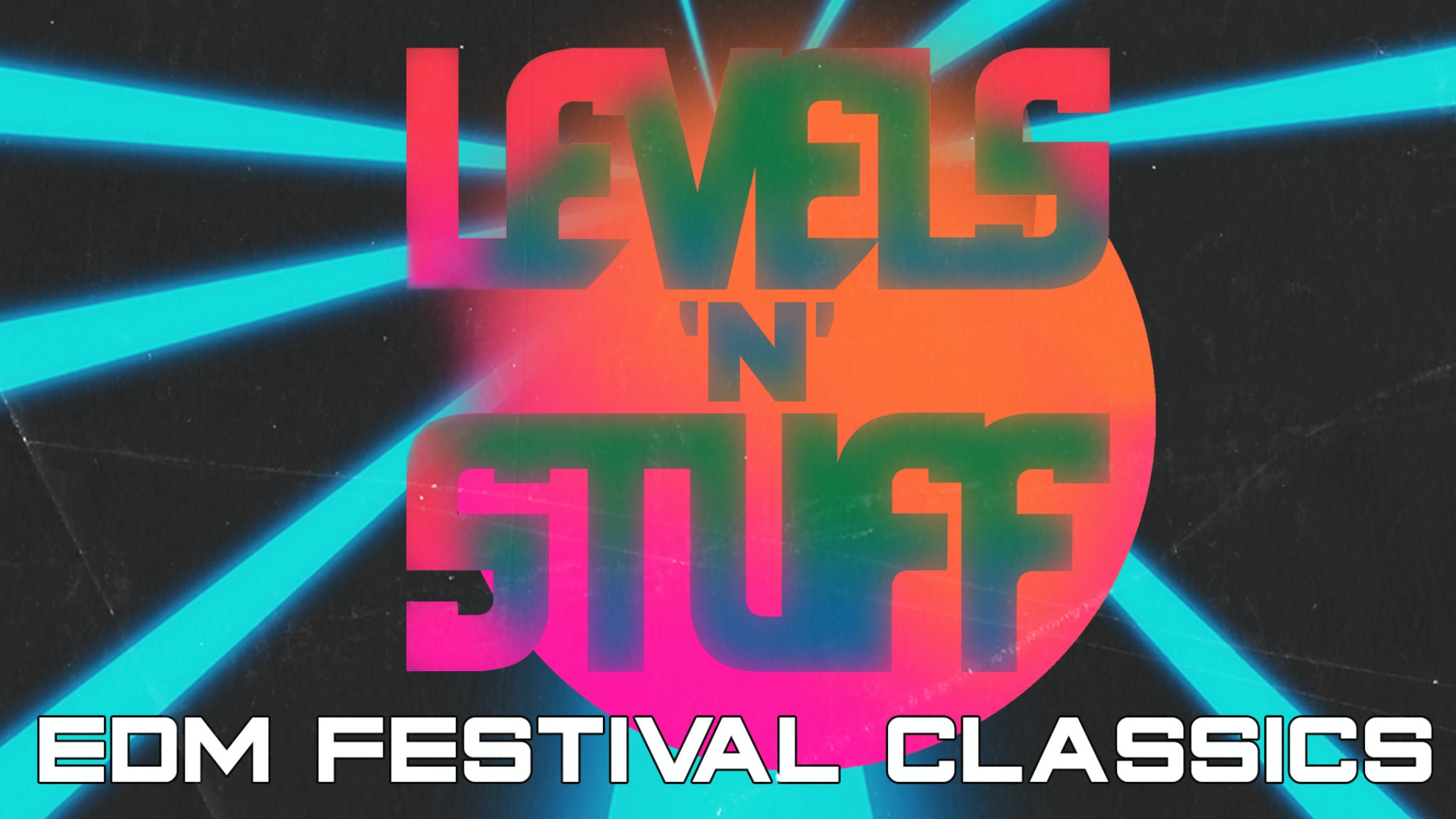 Levels 'N' Stuff - A Night of EDM Festival Classics (Ages 21+)