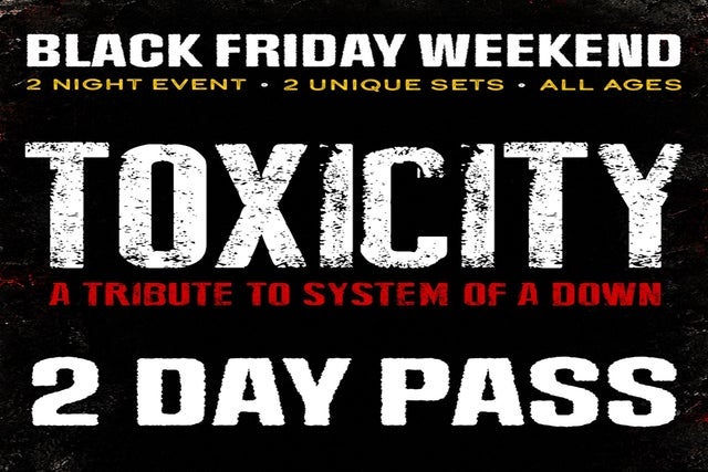 Toxicity (Tribute to System Of A Down) - 2 Day Ticket