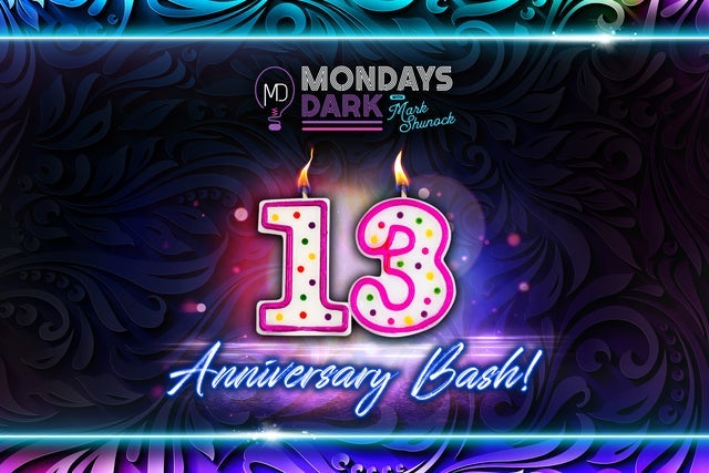 Mondays Dark with Mark Shunock 13 Anniversary Bash!